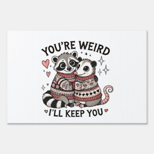You're Weird I'll Keep You Valentine Day Raccoon  Sign