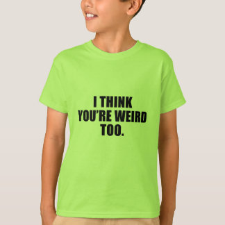 You're Weird Too Kids' Shirts