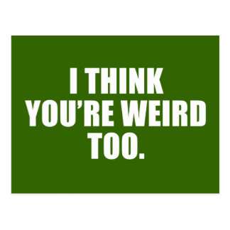 You're Weird Too Postcard