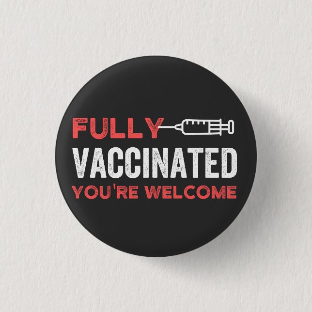 YOU'RE WELCOME FULLY VACCINATED BUTTON (Front)