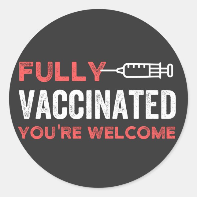 YOU'RE WELCOME FULLY VACCINATED CLASSIC ROUND STICKER (Front)