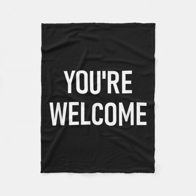 You're Welcome, Funny, Jokes, Sarcastic  Fleece Blanket (Front)