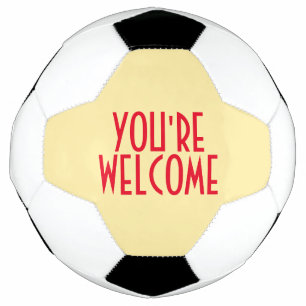 You're Welcome Soccer Ball