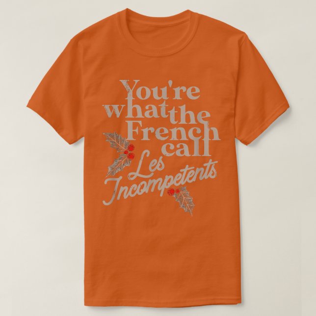 Youre What The French Call les Incompetents Funny  T-Shirt (Design Front)