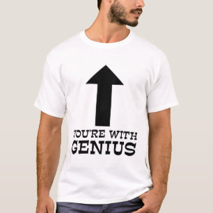 You're With Genius Funny Shirt Humor