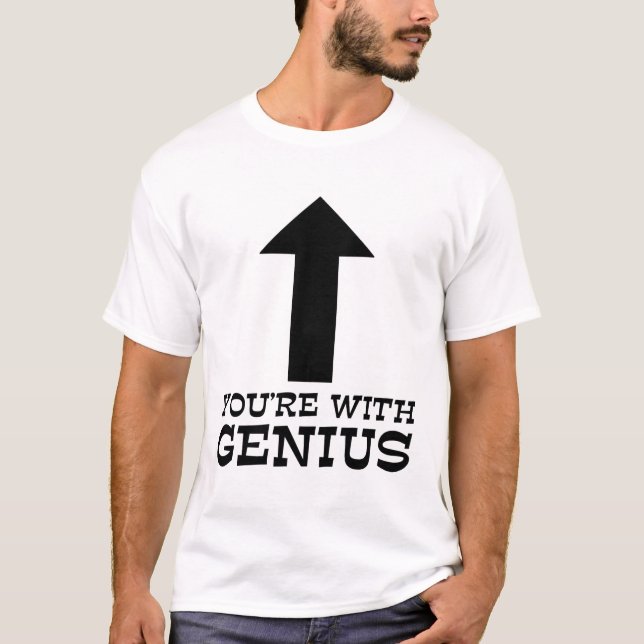 You're With Genius Funny Shirt Humor (Front)
