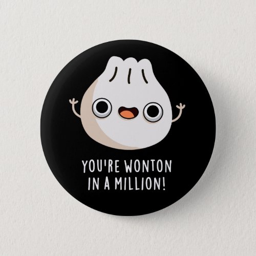 Youre Wonton In A Million Dimsum Pun Dark BG Button