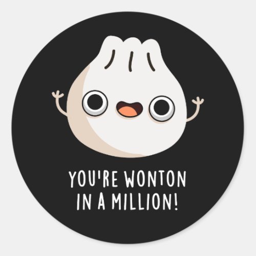 Youre Wonton In A Million Dimsum Pun Dark BG Classic Round Sticker