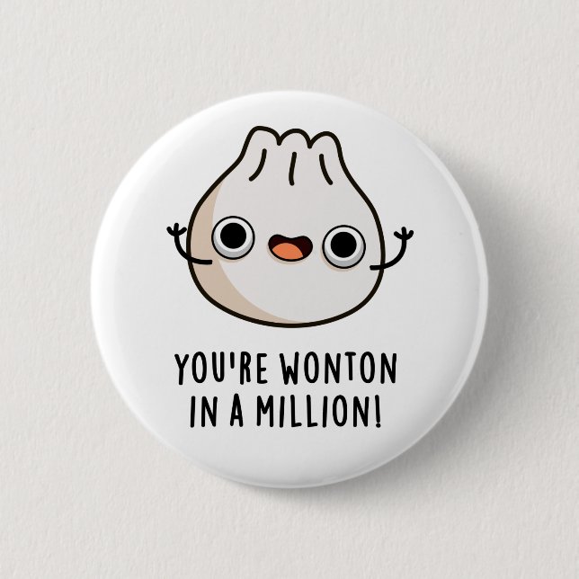 You're Wonton In A Million Funny Dimsum Pun  Button (Front)