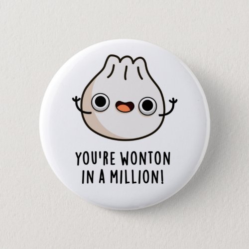 Youre Wonton In A Million Funny Dimsum Pun Button