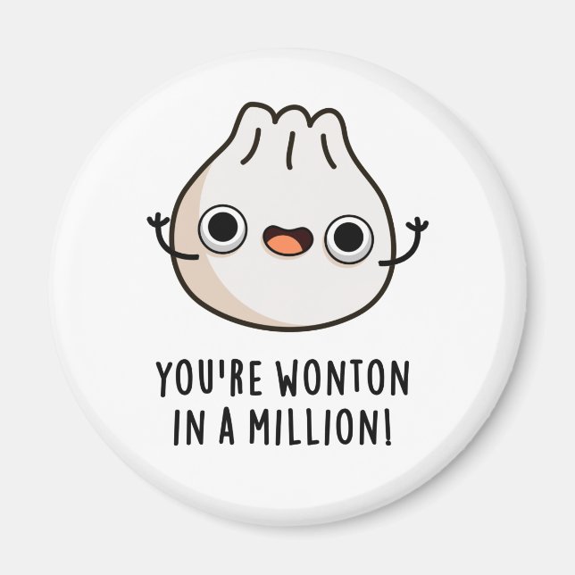 You're Wonton In A Million Funny Dimsum Pun  Magnet (Front)