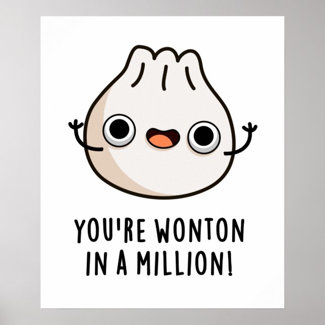 You're Wonton In A Million Funny Dimsum Pun  Poster (Front)