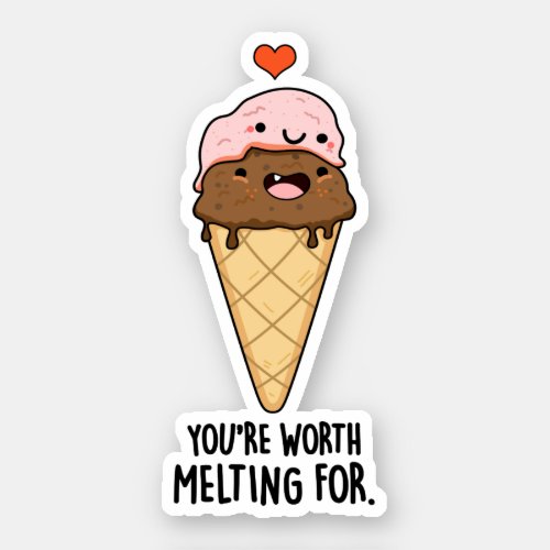 Youre Worth Melting For Funny Ice Cream Pun  Sticker