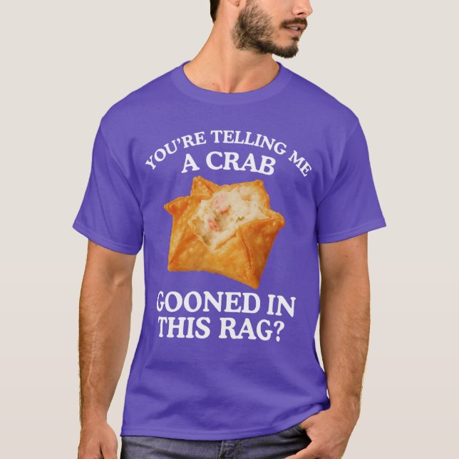 Youreelling Me A Crab Unhinged Adult Meme Funny Ra T-Shirt (Front)