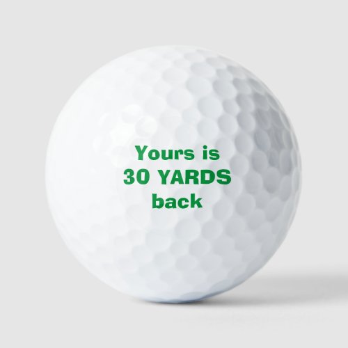 Yours is 30 yards back Custom Golf Ball