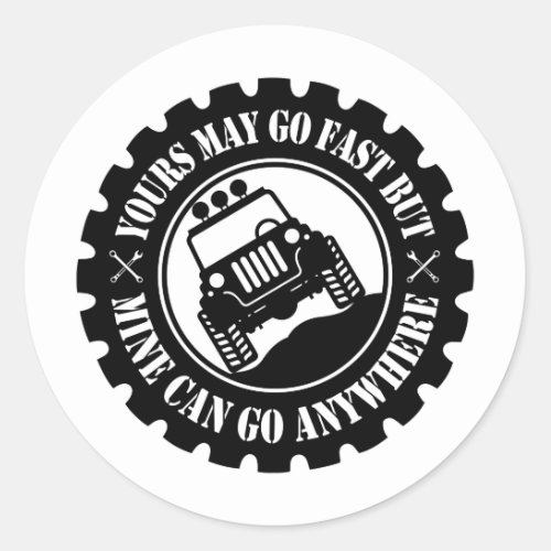 Yours May Go Fast But Mine Can Go Anywhere Classic Round Sticker