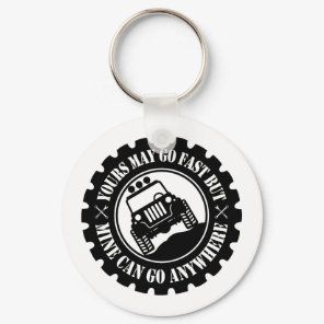 Yours May Go Fast But Mine Can Go Anywhere Keychain