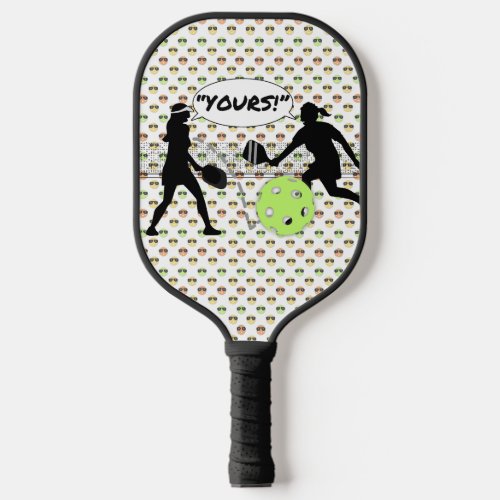 YOURS Pickleball Doubles Humor Pickleball Paddle
