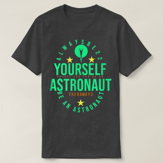 YOURSELF ASTRONAUT THEN ALWAYS BE AN ASTRONAUT MEN T-Shirt (Design Front)