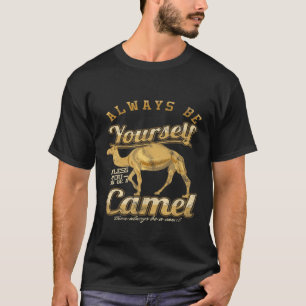 Yourself Camel Dromedary Africa Camels Safari T-Shirt