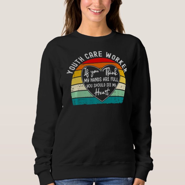 Youth Care Worker Appreciation  You Should See My  Sweatshirt (Front)