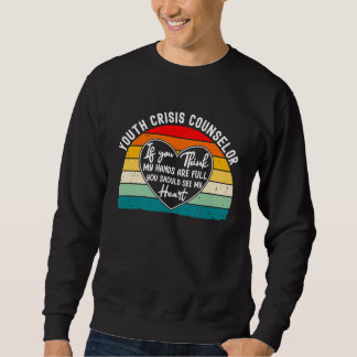 Youth Crisis Counselor Appreciation You Should See Sweatshirt