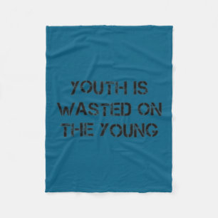 Youth Is Wasted On The Young Motivational S  Fleece Blanket