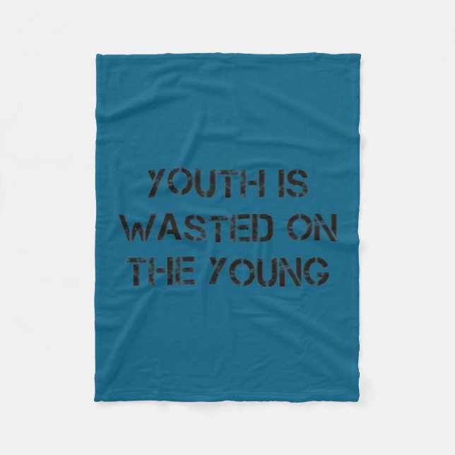 Youth Is Wasted On The Young Motivational S  Fleece Blanket (Front)
