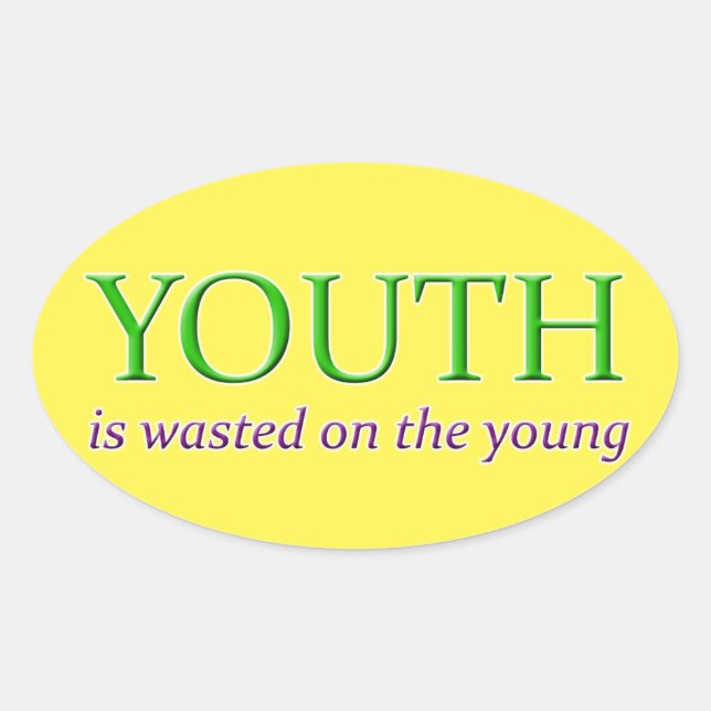 YOUTH IS WASTED ON THE YOUNG OVAL STICKER (Front)