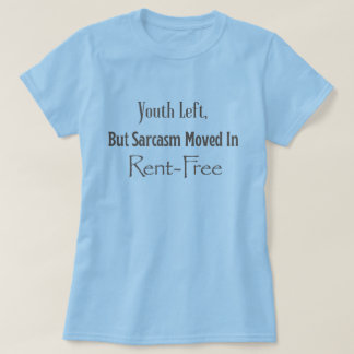 Youth Left, but Sarcasm moved in rent free (gray) T-Shirt