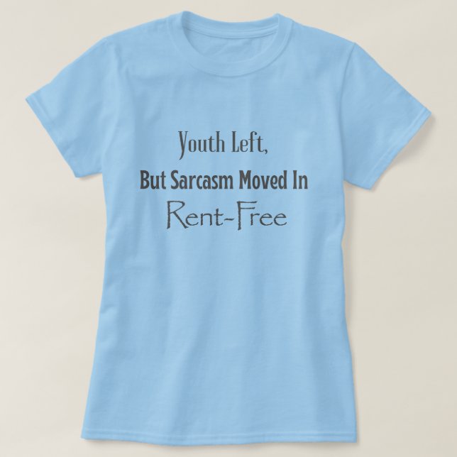 Youth Left, but Sarcasm moved in rent free (gray) T-Shirt (Design Front)