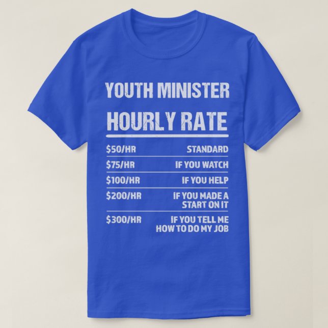 Youth Minister Hourly Rate Funny Birthday Gift T-Shirt (Design Front)