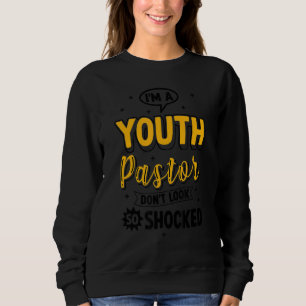 Youth Pastor For Preacher Don't Look So Shocked 1 Sweatshirt