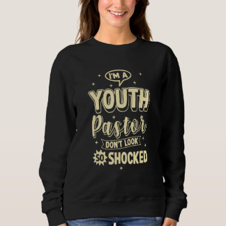 Youth Pastor For Preacher  Don't Look So Shocked Sweatshirt