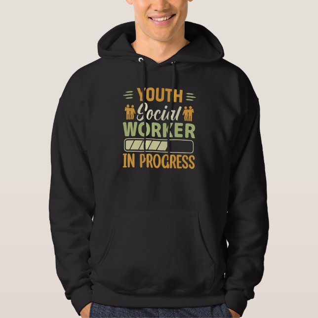 Youth Social Worker In Progress  Social Worker Hoodie (Front)