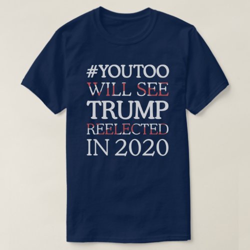 YOUTOO WILL SEE TRUMP REELECTED IN 2020 T_Shirt