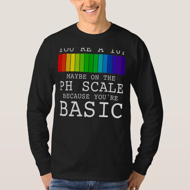 Youu2019re A 10 Maybe On The Ph Scale Because You' T-Shirt (Front)