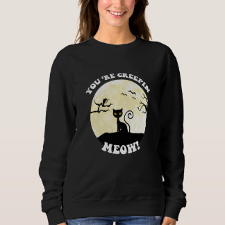 Youu2019re Creepin Meow Halloween Sweatshirt