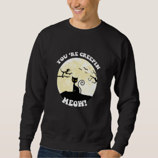 Youu2019re Creepin Meow Halloween Sweatshirt