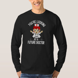 Youu2019re Looking At A Future Doctor Girl Med Sch T-Shirt