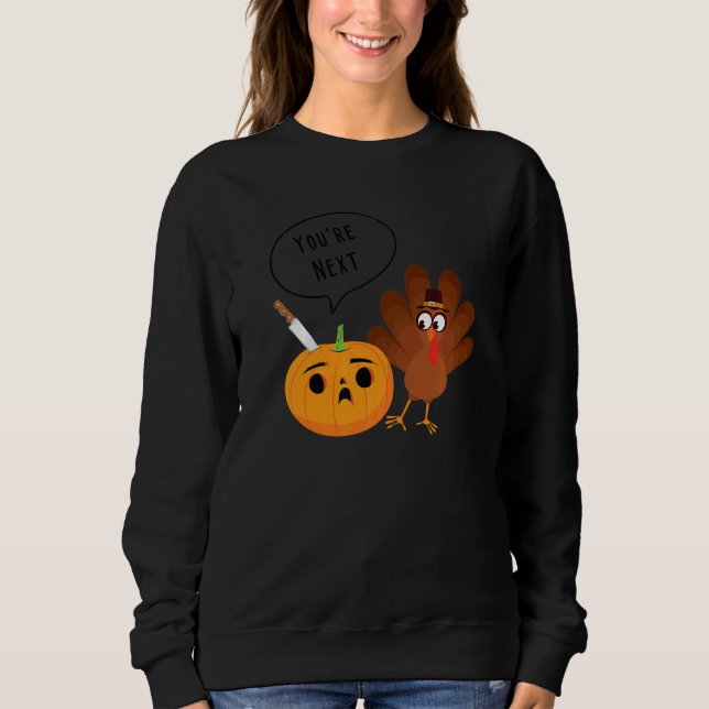Youu2019re Next  Pumpkin Warning Thanksgiving Turk Sweatshirt (Front)