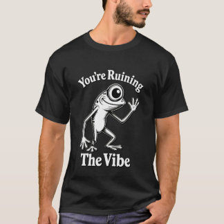 Youu2019re Ruining The Vibe Funny Marcus Frog Meme T-Shirt