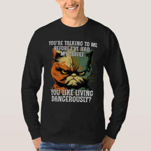 Youu2019re Talking to Me Before Iu2019ve Had My Co T-Shirt