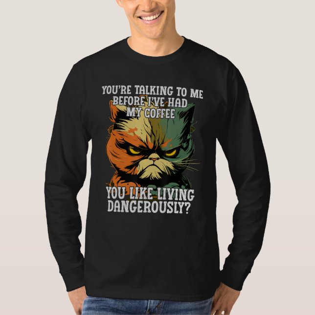 Youu2019re Talking to Me Before Iu2019ve Had My Co T-Shirt (Front)