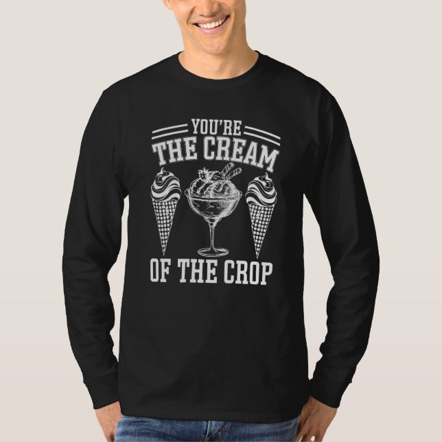 Youu2019re The Cream Of The Crop  Ice Cream Premiu T-Shirt (Front)