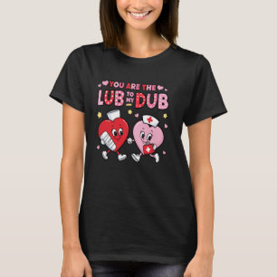 Youu2019re The Lube To My Dub Funny CVICU Cardiac T-Shirt