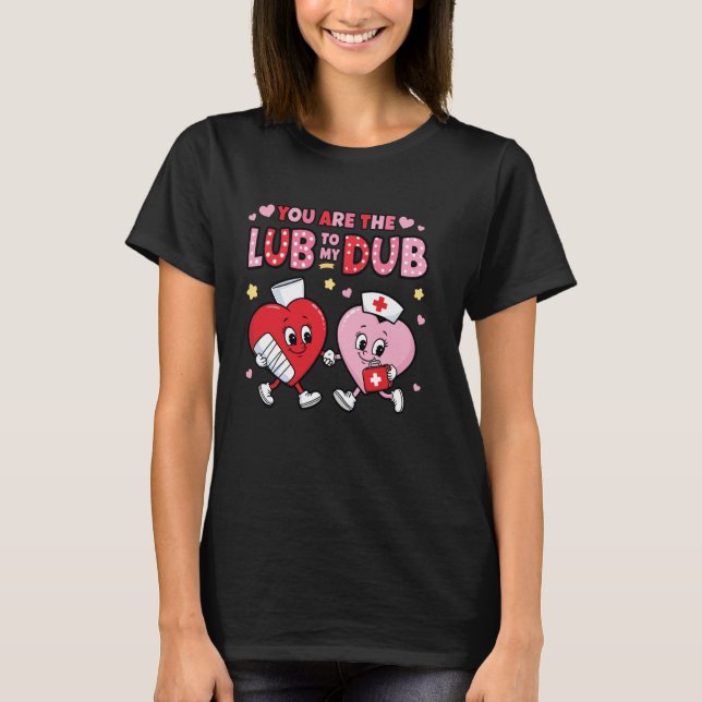 Youu2019re The Lube To My Dub Funny CVICU Cardiac  T-Shirt (Front)