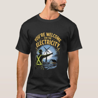 Youu2019re Welcome for the Electricity Wind Turbin T-Shirt