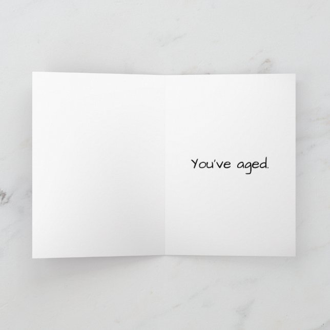 "You've Aged" Snarky Birthday Card (Inside)