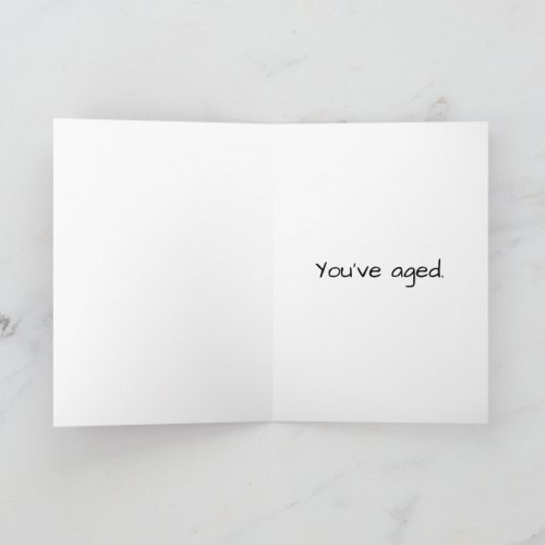 Youve Aged Snarky Birthday Card
